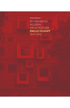 Coperta cărții 'Re-Imagining Modern Architecture: Emilio Duhart, 1940-1970 - Evelyn Meynard'