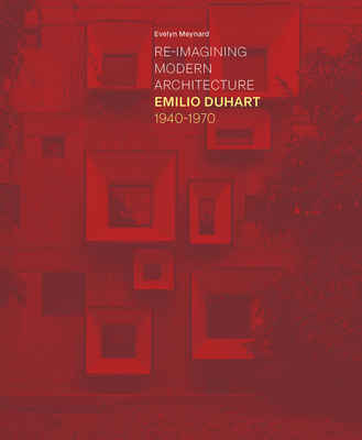 Coperta cărții 'Re-Imagining Modern Architecture: Emilio Duhart, 1940-1970 - Evelyn Meynard'