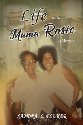 Life with Mama Rosie: A Memoir - Sandra L. Fluker