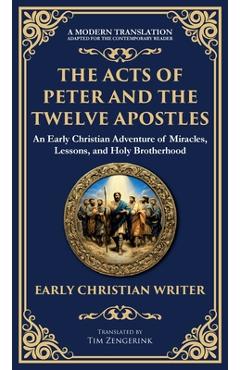 Poza produsului The Acts of Peter and the Twelve Apostles: Early Christian Teachings on Faith, Wisdom, and Divine Guidance (Deluxe Hardbound Edition) - Anonymous Early Christian Writer