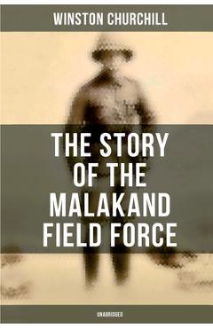 Poza produsului The Story of the Malakand Field Force (Unabridged): An Episode of Frontier War - Winston Churchill