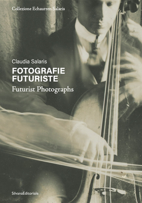 Coperta cărții 'Futurist Photography - Claudia Salaris'