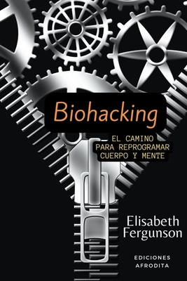 Biohacking - Elisabeth S. Fergunson