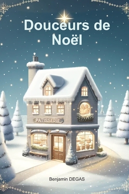 Douceurs de Noël: Une histoire magique pour les fêtes - Benjamin Degas