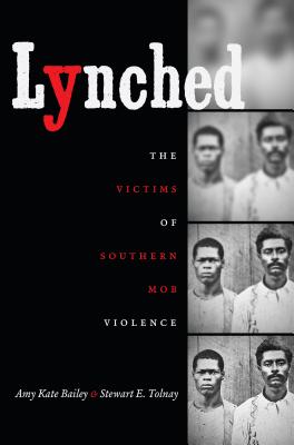 Lynched: The Victims of Southern Mob Violence - Amy Kate Bailey