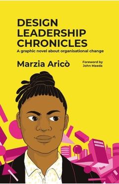 Poza produsului Design Leadership Chronicles: A Graphic Novel about Growing Organisational Change - Marzia Arico
