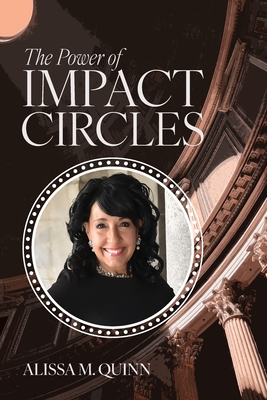The Power of Impact Circles - Alissa M. Quinn