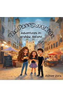 Coperta cărții 'The Passport Kids- Adventures in: Krakow, Poland - Ashlee Zora'