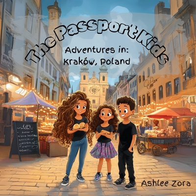 The Passport Kids- Adventures in: Krakow, Poland - Ashlee Zora