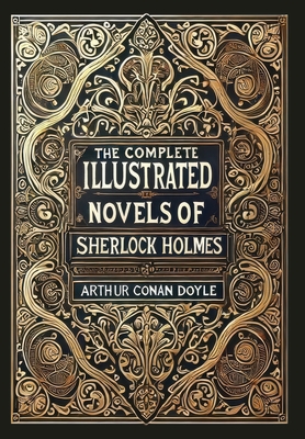The Complete Illustrated Novels of Sherlock Holmes (Collector's Edition) (Laminated Hardback with Jacket) - Arthur Conan Doyle