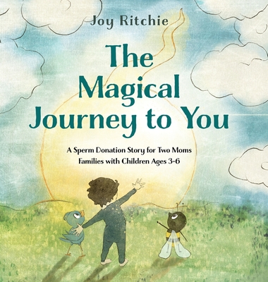 The Magical Journey to You: A Sperm Donation Story for Two Moms Families with Children Ages 3-6 - Joy Ritchie