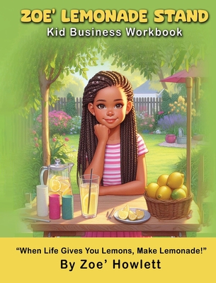 Zoe' Lemonade Stand Kid Business Workbook - Zoe' Howlett
