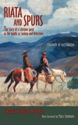 Riata and Spurs: The Story of a Lifetime spent in the Saddle as Cowboy and Detective - Charles Angelo Siringo