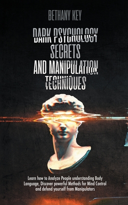 Dark Psychology Secrets and Manipulation Techniques - Bethany Key
