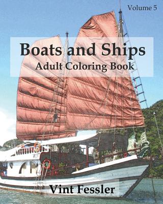 Boats & Ships: Adult Coloring Book, Volume 5: Boat and Ship Sketches for Coloring - Vint Fessler