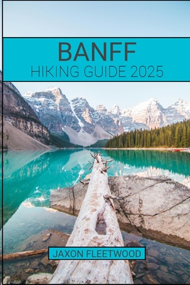 Banff Hiking Guide 2025 - Jaxon Fleetwood