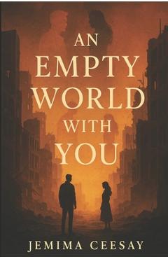 Coperta cărții 'An Empty World With You: A dystopian romance about survival and the one person who made the silence feel like home -'