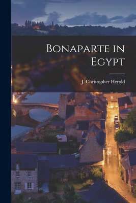 Bonaparte in Egypt - J. Christopher Herold