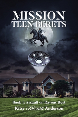 Mission Teen Berets: Book 1: Assault on Ravens Rest - Kitty Tolsma Anderson