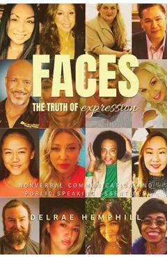 Coperta cărții 'Faces the Truth of Expression: Nonverbal Communication And Public Speaking Essentials - Delrae Hemphill'