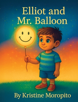 Elliot and Mr. Balloon - Kristine S. Moropito