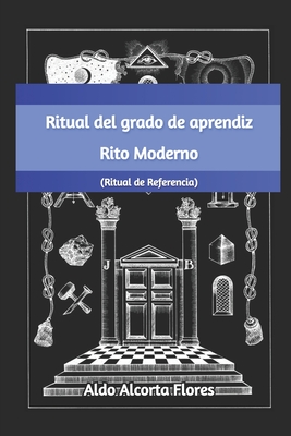 Ritual del Grado de Aprendiz del Rito Francés o Moderno - Aldo Alcorta