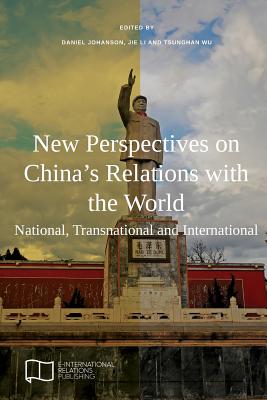 New Perspectives on China's Relations with the World: National, Transnational and International - Daniel Johanson