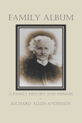 Family Album: A Family History and Memoir - Richard Allen Anderson