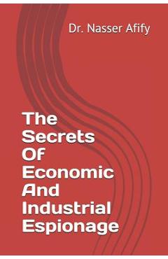 Coperta cărții 'The Secrets Of Economic And Industrial Espionage - Nasser Afify'