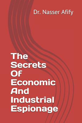 Coperta cărții 'The Secrets Of Economic And Industrial Espionage - Nasser Afify'