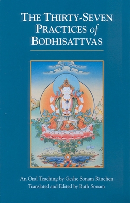 The Thirty-Seven Practices of Bodhisattvas: An Oral Teaching - Geshe Sonam Rinchen