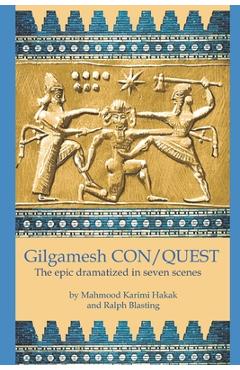 Coperta cărții 'Gilgamesh CON/QUEST: The epic dramatized in seven scenes - Mahmood Karimi Hakak'
