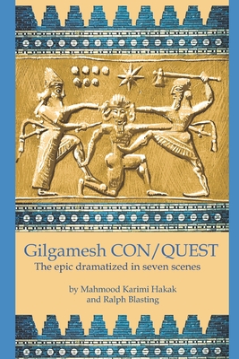 Gilgamesh CON/QUEST: The epic dramatized in seven scenes - Mahmood Karimi Hakak