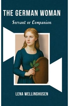 Poza produsului The German Woman Servant or Companion - Lena Wellinghusen
