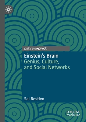 Einstein's Brain: Genius, Culture, and Social Networks - Sal Restivo