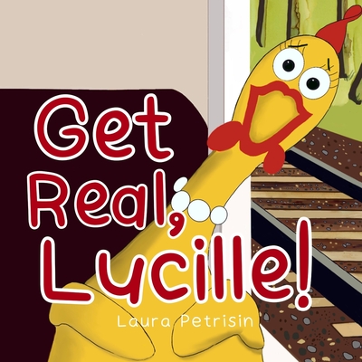 Get Real, Lucille! - Laura Petrisin