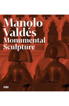 Coperta cărții 'Manolo Valdés: Monumental Sculpture - Manolo Valdes'
