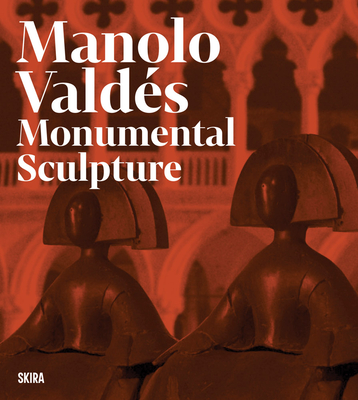 Coperta cărții 'Manolo Valdés: Monumental Sculpture - Manolo Valdes'