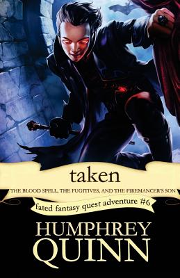 Taken (the Blood Spell, the Fugitives, and the Firemancer's Son) - Humphrey Quinn