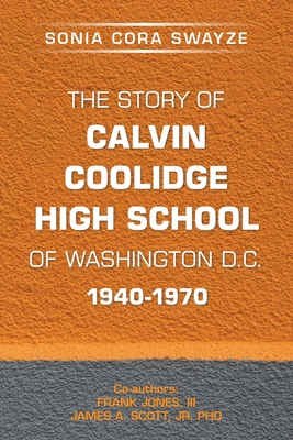 The Story of Calvin Coolidge High School of Washington D.C. 1940-1970 - Sonia Cora Swayze