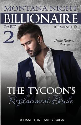 Billionaire Romance: The Tycoon's Replacement Bride - Part 2 - Montana Nigth