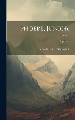 Phoebe, Junior: A Last Chronicle of Carlingford; Volume 2 - 