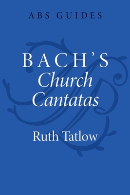 Bach's Church Cantatas - Ruth Tatlow