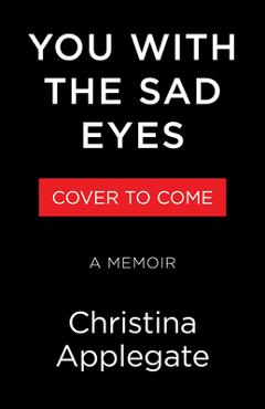 Poza produsului You with the Sad Eyes: A Memoir - Christina Applegate