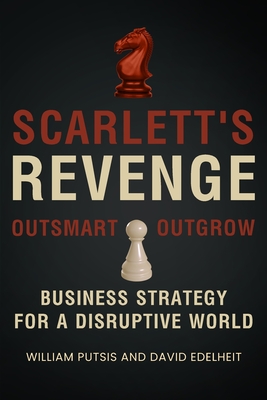 Scarlett's Revenge: Business Strategy For A Disruptive World - William Putsis