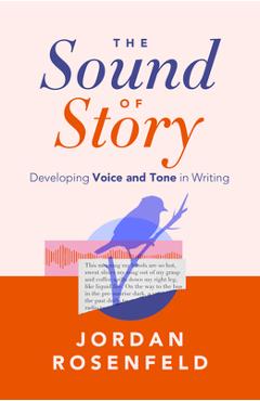 Coperta cărții 'The Sound of Story: Developing Voice and Tone in Writing - Jordan Rosenfeld'
