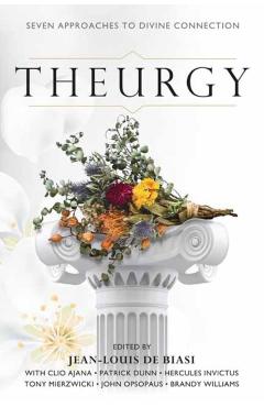 Theurgy: Seven Approaches to Divine Connection - Jean-louis De Biasi