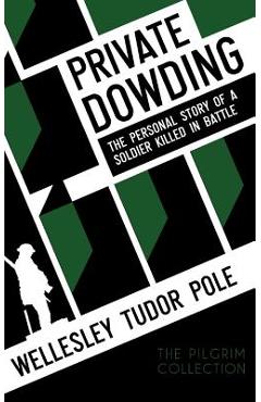 Coperta cărții 'Private Dowding: The Personal Story of a Soldier Killed in Battle - Wellesley Tudor Pole'