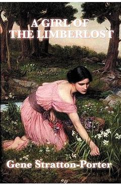 Coperta cărții 'A Girl of the Limberlost - Gene Stratton-porter'