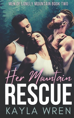 Her Mountain Rescue: A Mountain Menage Romance - Kayla Wren